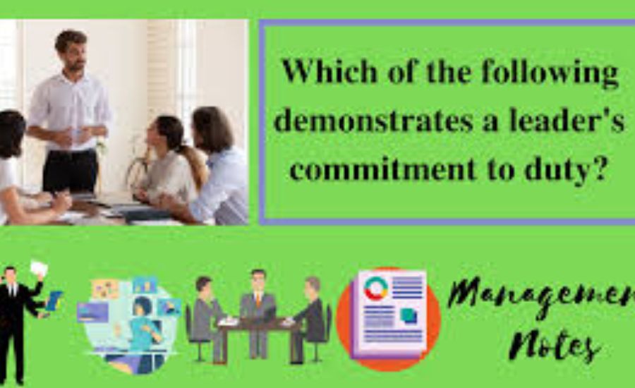 which of the following demonstrates a leader's commitment to duty